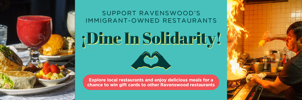 Dine In Solidarity: Explore local restaurants and enjoy delicious meals for a chance to win gift cards to other Ravenswood restaurants
